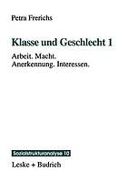 Klasse und Geschlecht. 1. Arbeit, Macht, Anerkennung, Interessen / ill. - (Reihe "Sozialstrukturanalyse" ; 10) * Cpl. in 2 vol.