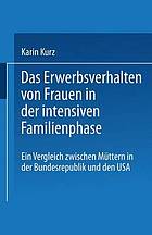 Das Erwerbsverhalten von Frauen in der intensiven Familienphase : ein Vergleich zwischen Müttern in der Bundesrepublik Deutschland und den USA