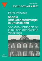 Soziale Krankenhausfürsorge in Deutschland : von den Anfängen bis zum Ende des Zweiten Weltkriegs