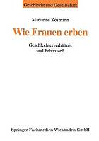 Wie Frauen erben : Geschlechterverhältnis und Erbprozess