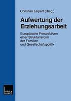 Aufwertung der Erziehungsarbeit : europäische Perspektiven für eine Strukturreform der Familien- und Gesellschaftpolitik