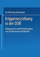 Krippenerziehung in der DDR Alltagspraxis und Orientierungen von Erzieherinnen im Wandel