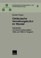 Ostdeutsche Verwaltungskultur im Wandel : Selbstbilder von Kommunalverwaltern 1992 und 1996 im Vergleich