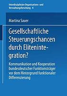 Gesellschaftliche Steuerungschancen durch Elitenintegration? : Kommunikation und Kooperation bundesdeutscher Funktionsträger vor dem Hintergrund funktionaler Differenzierung