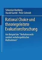 Rational choice und theoriegeleitete Evaluationsforschung : am Beispiel der "Verhaltenswirksamkeit verkehrspolitischer Massnahmen"