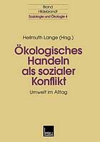 Ökologisches Handeln als sozialer Konflikt : Umwelt im Alltag