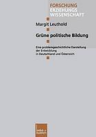 Grüne politische Bildung : eine problemgeschichtliche Darstellung der Entwicklung in Deutschland und Österreich