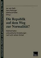 Die Republik auf dem Weg zur Normalität? Wahlverhalten und politische Einstellungen nach acht Jahren Einheit