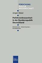 Politikverdrossenheit in der Bundesrepublik Deutschland Dimensionen - Determinanten - Konsequenzen