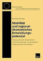 Mobilität und regionalökonomisches Entwicklungspotenzial : Höherqualifizierte Arbeitnehmer und Existenzgründer aus der deutschniederländischen Grenzregion