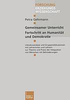 Gemeinsamer Unterricht - Fortschritt an Humanität und Demokratie : Literaturanalyse und Gruppendiskussionen mit Lehrerinnen und Lehrern zur Theorie und Praxis der Integration von Menschen mit Behinderungen