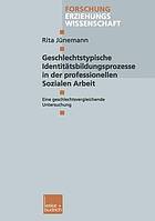 Geschlechtstypische Identitätsbildungsprozesse in der professionellen sozialen Arbeit : eine geschlechtsvergleichende Untersuchung