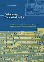 Ambivalente Gesellschaftlichkeit die Modernisierung der Vergesellschaftung und die Ordnungen der Ambivalenzbewältigung