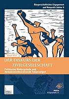 Der Diskurs der Zivilgesellschaft : Politische Kontexte und demokratietheoretische Bezüge der neueren Begriffsverwendung