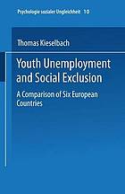 Youth unemployment and social exclusion : comparision of six European countries