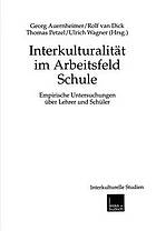 Interkulturalität im Arbeitsfeld Schule : Empirische Untersuchungen über Lehrer und Schüler