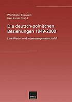 Die deutsch-polnischen Beziehungen 1949-2000 : eine Werte- und Interessengemeinschaft?