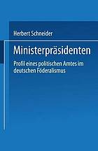 Ministerpräsidenten : Profil eines politischen Amtes im deutschen Föderalismus