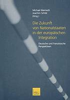 Die Zukunft von Nationalstaaten in der europäischen Integration : deutsche und französische Perspektiven