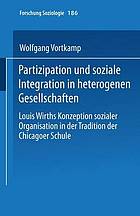 Partizipation und soziale Integration in heterogenen Gesellschaften Louis Wirths Konzeption sozialer Organisation in der Tradition der Chicagoer Schule