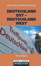 Deutschland Ost - Deutschland West : eine Bilanz