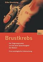 Brustkrebs : der Diagnoseprozess und die laute Sprachlosigkeit der Medizin ; eine soziologische Untersuchung