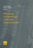 Ökonomie als Grundlage politischer Entscheidungen Essays on Growth, Labor Markets, and European Integration in Honor of Michael Bolle