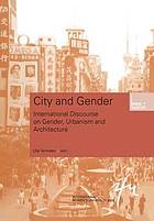 City and Gender : international discourse on gender, urbanism and architecture