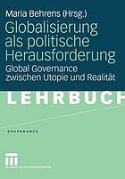 Globalisierung als politische Herausforderung Global Governance zwischen Utopie und Realität