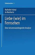 Liebe (wie) im Fernsehen : Eine wissenssoziologische Analyse