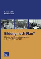 Bildung nach Plan? Bildungs- und Beschäftigungssystem in der DDR 1949 bis 1989