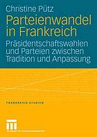 Parteienwandel in Frankreich Präsidentschaftswahlen und Parteien zwischen Tradition und Anpassung