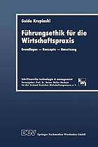 Führungsethik für die Wirtschaftspraxis Grundlagen - Konzepte - Umsetzung