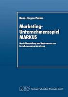 Marketing-Unternehmensspiel MARKUS : Modelldarstellung und Instrumente zur Entscheidungsvorbereitung