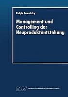 Management und Controlling der Neuproduktentstehung Gestaltungsansatz, Ziele und Massnahmen