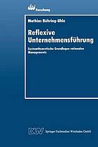 Reflexive Unternehmensführung : systemtheoretische Grundlagen rationalen Managements