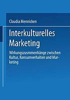 Interkulturelles Marketing : Wirkungszusammenhänge zwischen Kultur, Konsumverhalten und Marketing