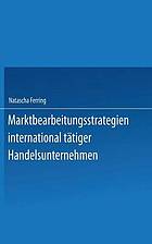 Marktbearbeitungsstrategien international tätiger Handelsunternehmen