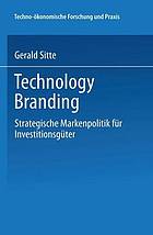 Technology Branding : Strategische Markenpolitik für Investitionsgüter