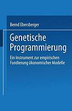 Genetische Programmierung : ein Instrument zur empirischen Fundierung ökonomischer Modelle