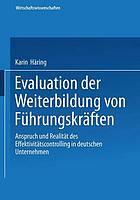 Evaluation der Weiterbildung von Führungskräften : Anspruch und Realität des Effektivitätscontrolling in deutschen Unternehmen