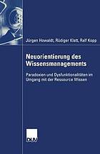 Neuorientierung des Wissensmanagements : Paradoxien und Dysfunktionalitäten im Umgang mit der Ressource Wissen