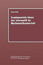 Fundamentale Ideen der Informatik im Mathematikunterricht grundsätzliche Überlegungen und Beispiele für die Primarstufe