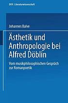 Ästhetik und Anthropologie bei Alfred Döblin : vom musikphilosophischen Gespräch zur Romanpoetik