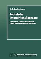 Technische Interaktionskontexte : Aspekte einer sozialwissenschaftlichen Theorie der Mensch-Computer-Interaktion