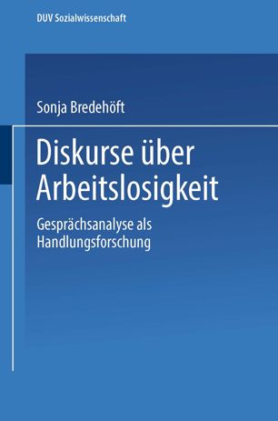 Diskurse über Arbeitslosigkeit : Gesprächsanalyse als Handlungsforschung