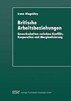 Britische Arbeitsbeziehungen : Gewerkschaften zwischen Konflikt, Kooperation und Marginalisierung