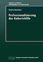 Professionalisierung der Geburtshilfe : Machtverhältnisse im gesellschaftlichen Modernisierungsprozeß