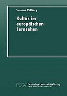 Kultur im europäischen Fernsehen : Geschichte, Präsentation und Funktion von Kulturmagazinen