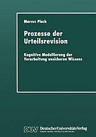 Prozesse der Urteilsrevision : kognitive Modellierung der Verarbeitung unsicheren Wissens